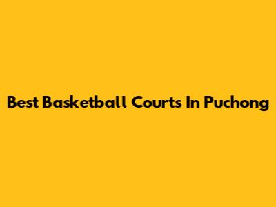 Best Basketball Courts In Puchong
