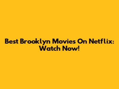 Best Brooklyn Movies On Netflix: Watch Now!