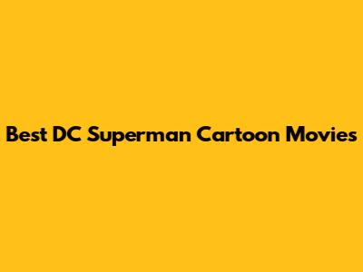 Best DC Superman Cartoon Movies