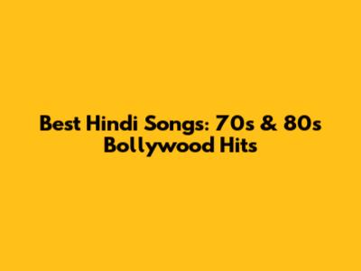 Best Hindi Songs: 70s & 80s Bollywood Hits