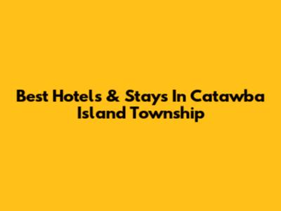 Best Hotels & Stays In Catawba Island Township