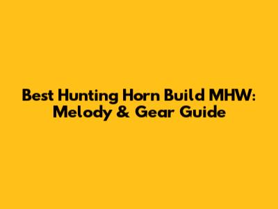 Best Hunting Horn Build MHW: Melody & Gear Guide