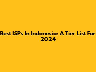 Best ISPs In Indonesia: A Tier List For 2024