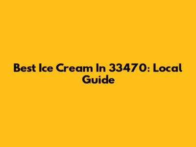 Best Ice Cream In 33470: Local Guide