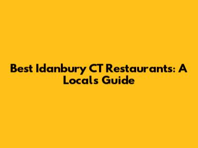 Best Idanbury CT Restaurants: A Local's Guide