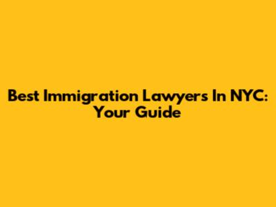 Best Immigration Lawyers In NYC: Your Guide