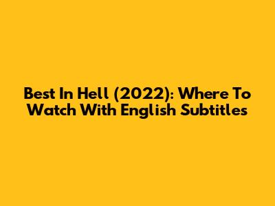 Best In Hell (2022): Where To Watch With English Subtitles