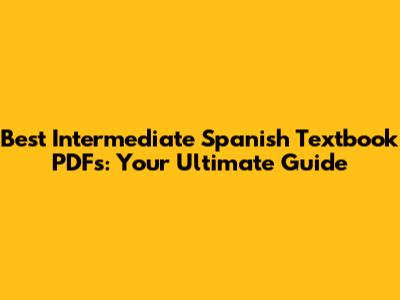 Best Intermediate Spanish Textbook PDFs: Your Ultimate Guide