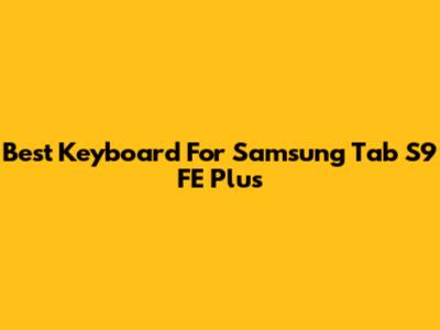 Best Keyboard For Samsung Tab S9 FE Plus