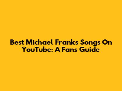 Best Michael Franks Songs On YouTube: A Fan's Guide