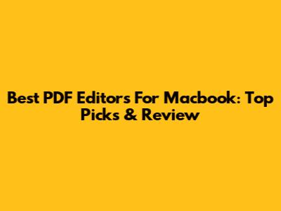 Best PDF Editors For Macbook: Top Picks & Review
