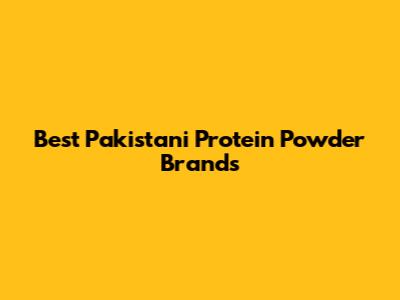 Best Pakistani Protein Powder Brands