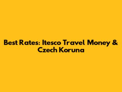 Best Rates: Itesco Travel Money & Czech Koruna