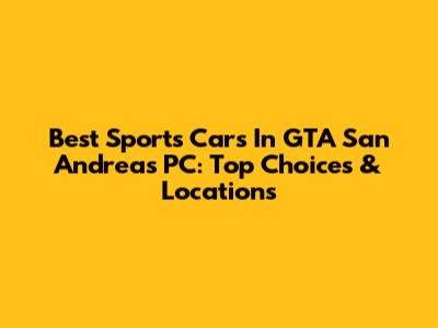 Best Sports Cars In GTA San Andreas PC: Top Choices & Locations