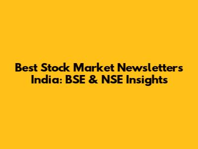 Best Stock Market Newsletters India: BSE & NSE Insights