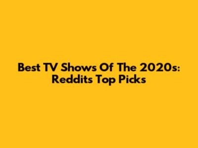 Best TV Shows Of The 2020s: Reddit's Top Picks