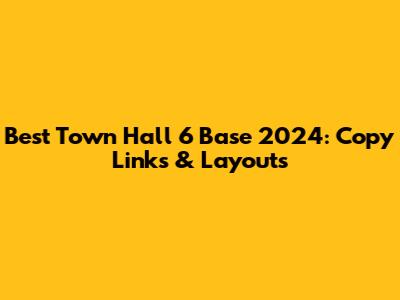 Best Town Hall 6 Base 2024: Copy Links & Layouts