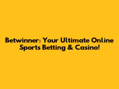 Betwinner: Your Ultimate Online Sports Betting & Casino!