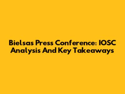 Bielsa's Press Conference: IOSC Analysis And Key Takeaways