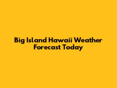 Big Island Hawaii Weather Forecast Today