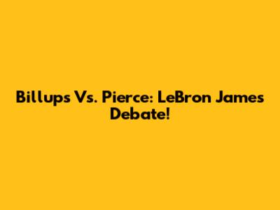 Billups Vs. Pierce: LeBron James Debate!