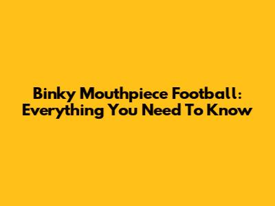Binky Mouthpiece Football: Everything You Need To Know