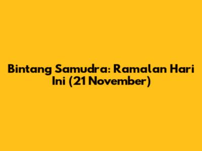 Bintang Samudra: Ramalan Hari Ini (21 November)
