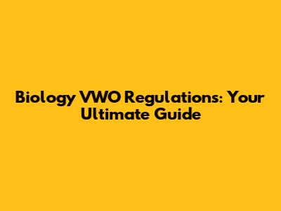Biology VWO Regulations: Your Ultimate Guide