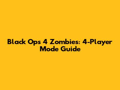 Black Ops 4 Zombies: 4-Player Mode Guide