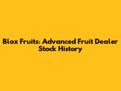 Blox Fruits: Advanced Fruit Dealer Stock History
