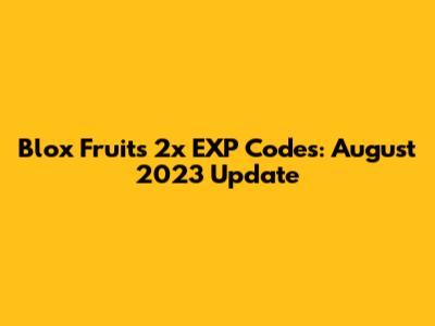Blox Fruits 2x EXP Codes: August 2023 Update
