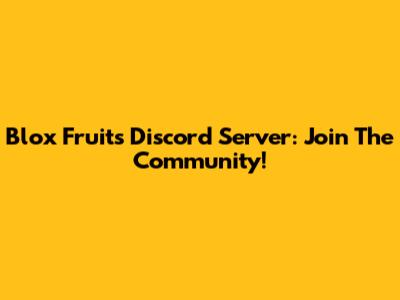 Blox Fruits Discord Server: Join The Community!