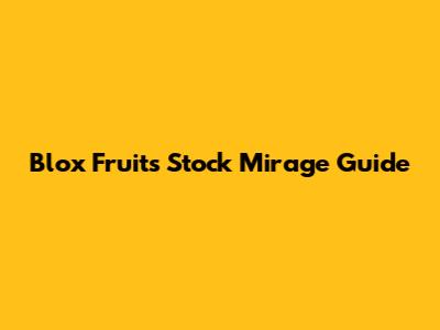 Blox Fruits Stock Mirage Guide