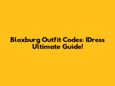 Bloxburg Outfit Codes: IDress Ultimate Guide!