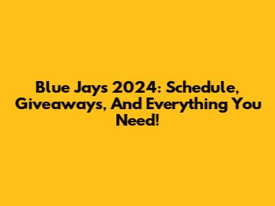 Blue Jays 2024: Schedule, Giveaways, And Everything You Need!