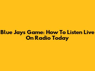 Blue Jays Game: How To Listen Live On Radio Today