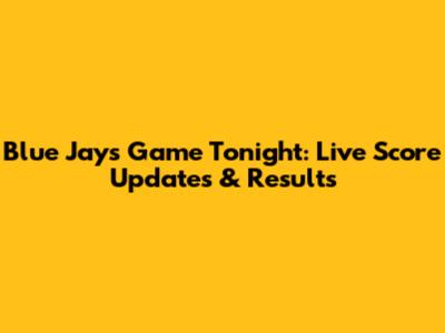 Blue Jays Game Tonight: Live Score Updates & Results
