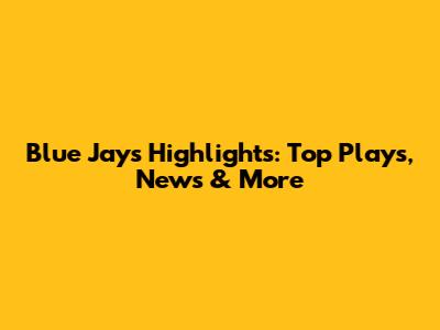 Blue Jays Highlights: Top Plays, News & More