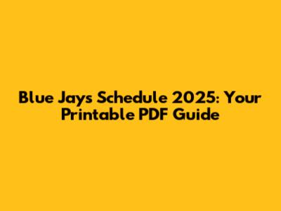 Blue Jays Schedule 2025: Your Printable PDF Guide