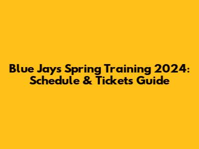 Blue Jays Spring Training 2024: Schedule & Tickets Guide