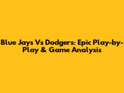 Blue Jays Vs Dodgers: Epic Play-by-Play & Game Analysis