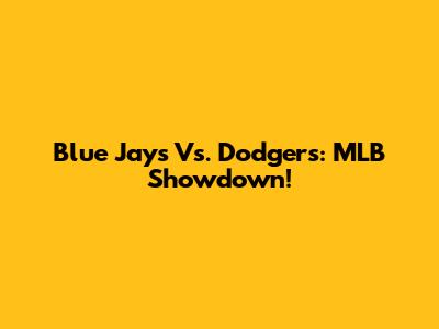 Blue Jays Vs. Dodgers: MLB Showdown!