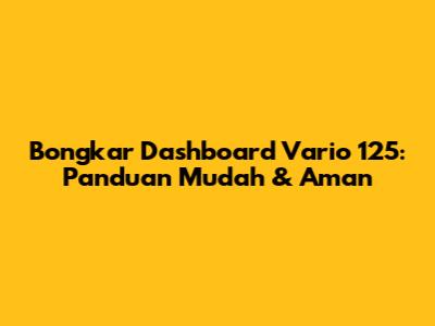 Bongkar Dashboard Vario 125: Panduan Mudah & Aman