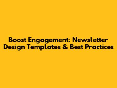 Boost Engagement: Newsletter Design Templates & Best Practices