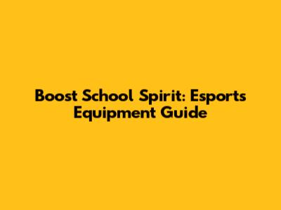 Boost School Spirit: Esports Equipment Guide