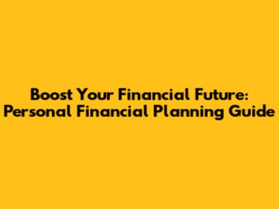 Boost Your Financial Future: Personal Financial Planning Guide