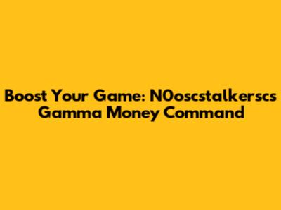 Boost Your Game: N0oscstalkersc's Gamma Money Command