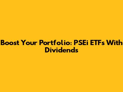 Boost Your Portfolio: PSEi ETFs With Dividends