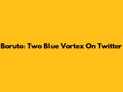 Boruto: Two Blue Vortex On Twitter