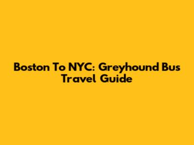 Boston To NYC: Greyhound Bus Travel Guide